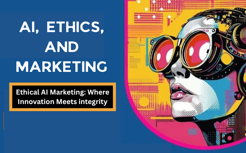 Ethical Marketing in the Age of AI: Balancing Profit and Trust